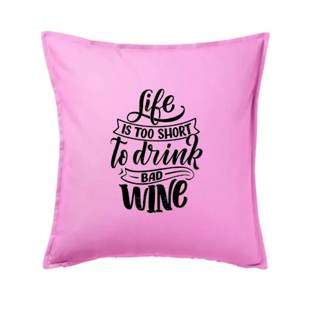 Life is a short to drink bad wine písacie