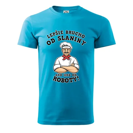 Lepšie brucho od slaniny ako hrb od roboty