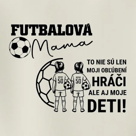 Futbalová mama - Dve dcéry (vaše meno a číslo)