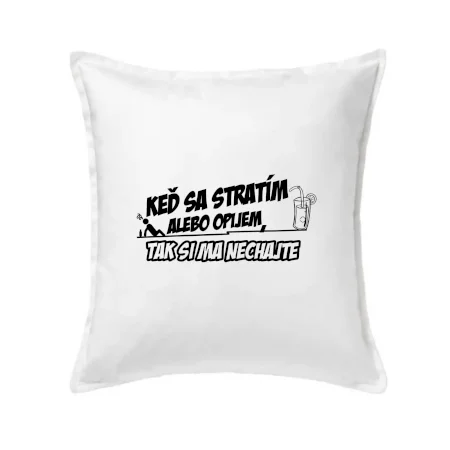 Keď sa stratím alebo opijem, tak si ma nechajte