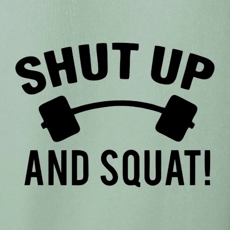 Shut up and squat