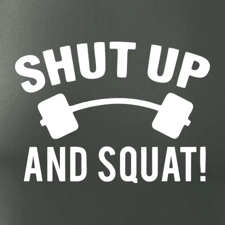 Shut up and squat