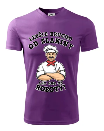 Lepšie brucho od slaniny ako hrb od roboty