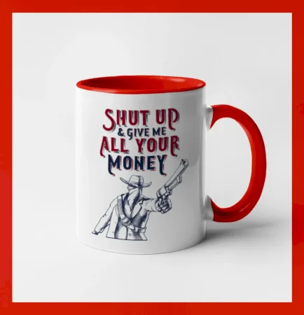 Shut Up and Give Me All Your Money