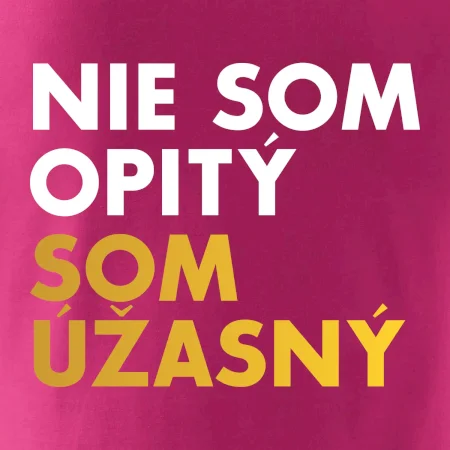 Nie som opitý som úžasný