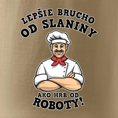Lepšie brucho od slaniny ako hrb od roboty