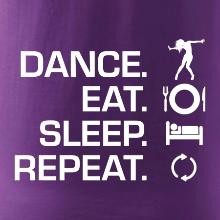 Dance eat sleep repeat - holka