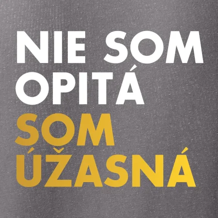 Nie som opitý som úžasná