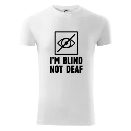 I'm blind not deaf