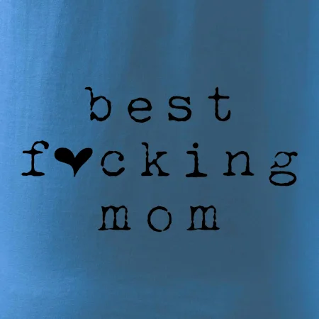 Best fucking mom