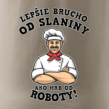 Lepšie brucho od slaniny ako hrb od roboty