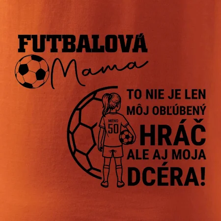 Futbalová mama - jedna dcéra (vaše meno a číslo)