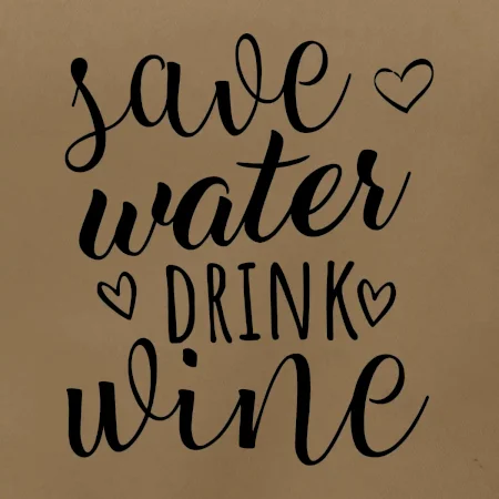 Save water drink wine
