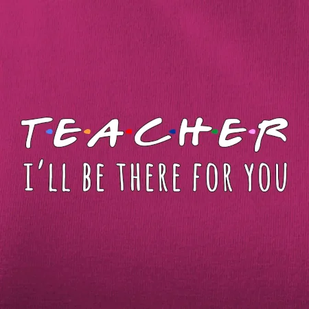 Teacher i'll be there for you