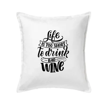 Life is a short to drink bad wine písacie