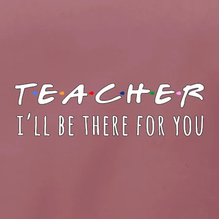 Teacher i'll be there for you
