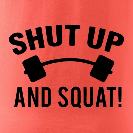 Shut up and squat