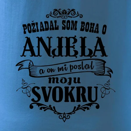 Požiadal som Boha o anjela a on mi poslal moju svokru