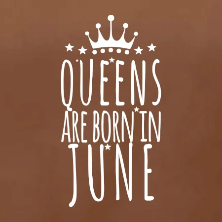 Queens are born in June