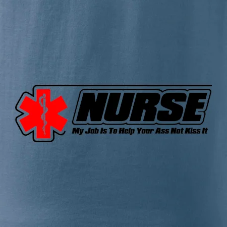 Nurse My Job Is To Save Your Ass Not Kiss It
