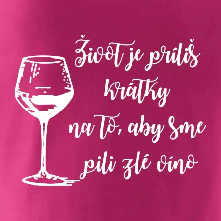 Život je príliš krátky na to, aby sme pili zlé víno