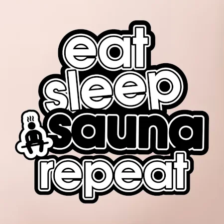 Eat sleep sauna repeat