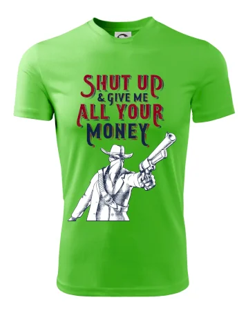 Shut Up and Give Me All Your Money