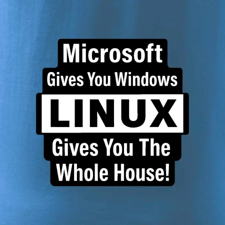 Microsoft Gives You Windows LINUX Gives You The Whole House!