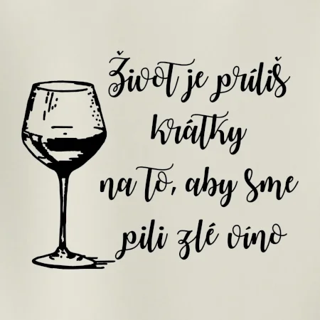 Život je príliš krátky na to, aby sme pili zlé víno