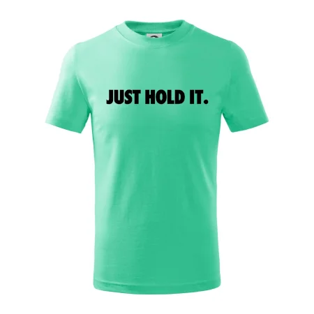 Just hold it
