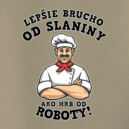 Lepšie brucho od slaniny ako hrb od roboty