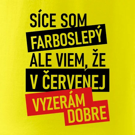 Síce som farboslepý, ale viem, že v červenej vyzerám dobre