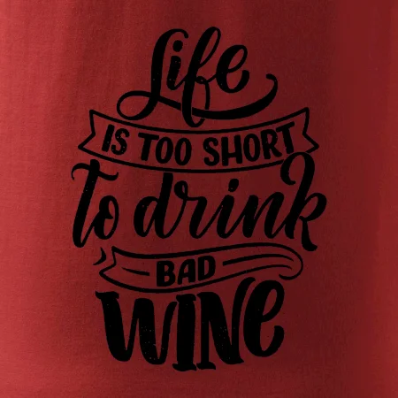 Life is a short to drink bad wine písacie