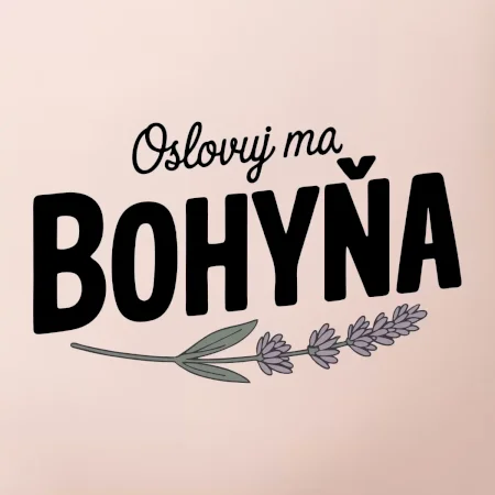 Oslovuj ma bohyňa