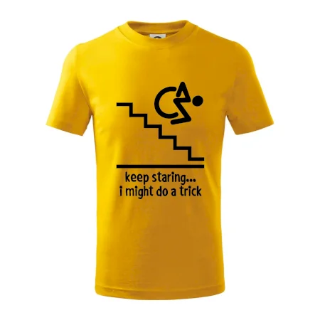 Keep staring i might do a trick