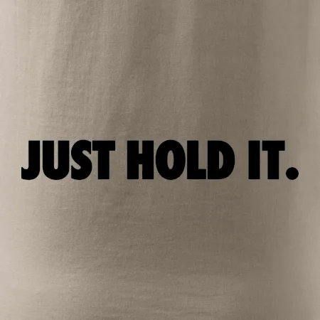 Just hold it