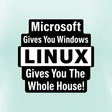 Microsoft Gives You Windows LINUX Gives You The Whole House!