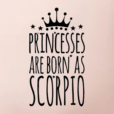 Princesses are as born as Scorpio - Škorpión