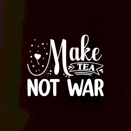 Make tea not war