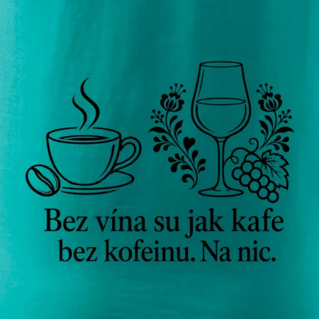 Bez vína su jak kafe bez kofeinu. Na nic
