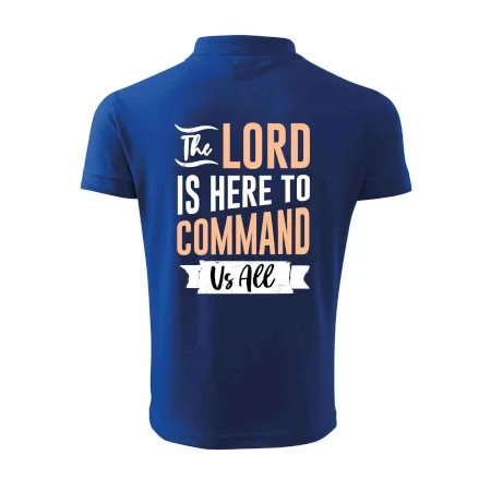 The lord is here to command us all