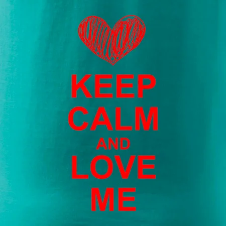 Keep calm and love me