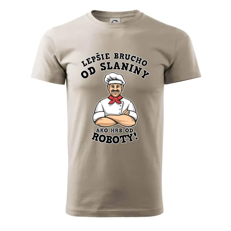 Lepšie brucho od slaniny ako hrb od roboty