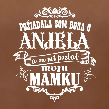 Požiadala som Boha o anjela a on mi poslal moju mamku