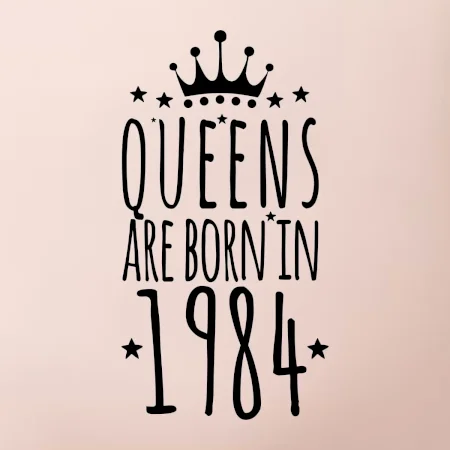 Queens are born in 1984