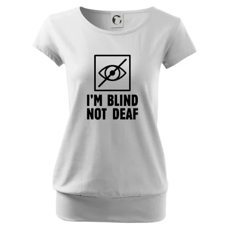 I'm blind not deaf