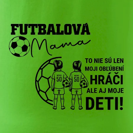 Futbalová mama - Dve dcéry (vaše meno a číslo)