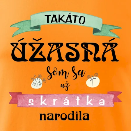 Takáto úžasná som sa už skrátka narodila
