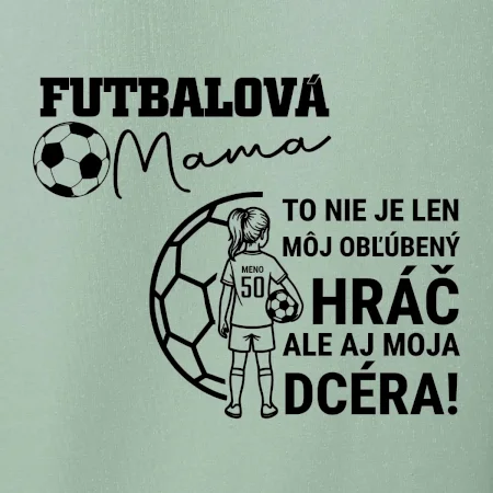 Futbalová mama - jedna dcéra (vaše meno a číslo)