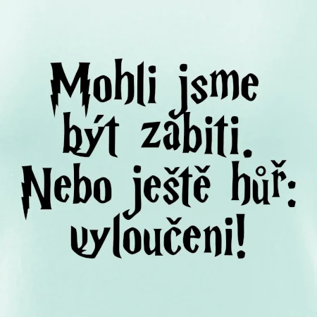 Mohli jsme být zabiti. Nebo ještě hůř vyloučeni